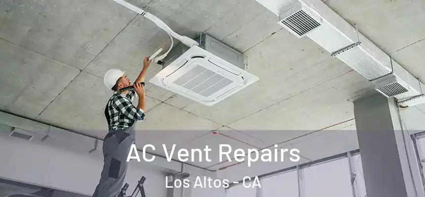  AC Vent Repairs Los Altos - CA