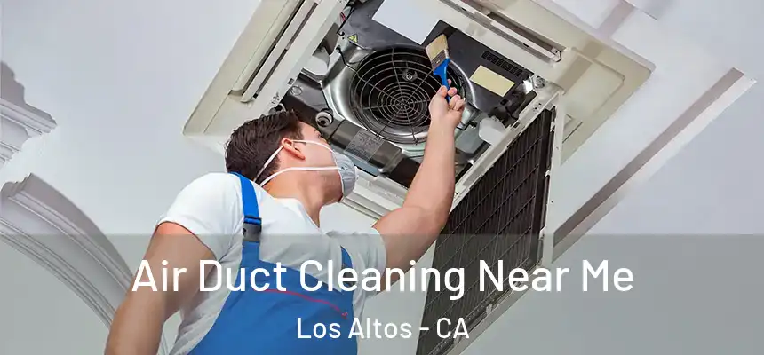 Air Duct Cleaning Near Me Los Altos - CA