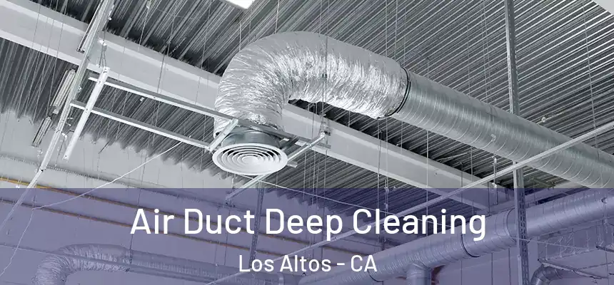 Air Duct Deep Cleaning Los Altos - CA