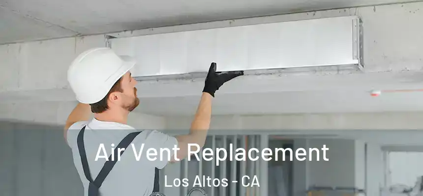  Air Vent Replacement Los Altos - CA