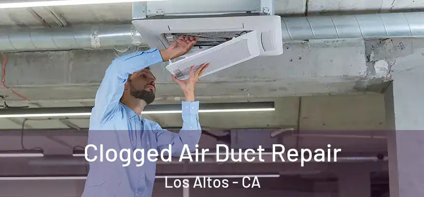  Clogged Air Duct Repair Los Altos - CA