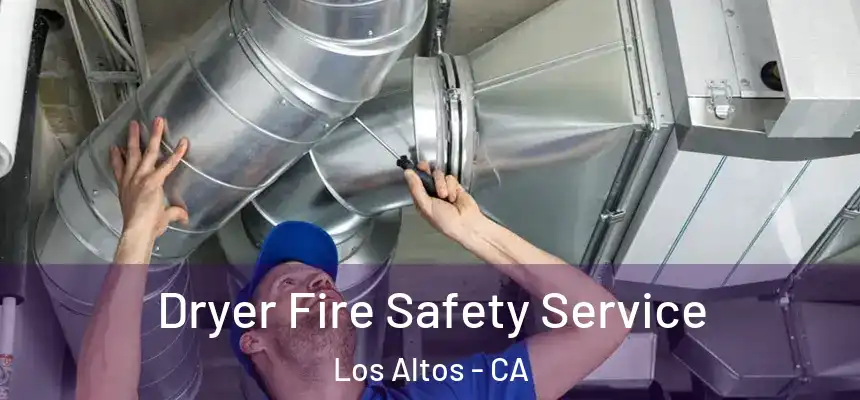  Dryer Fire Safety Service Los Altos - CA