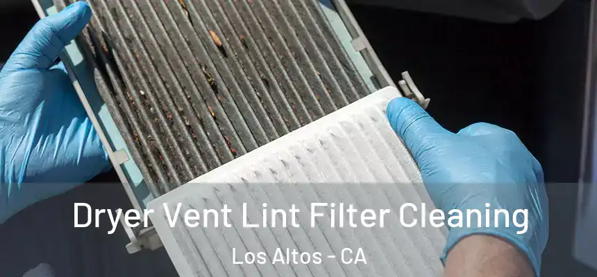 Dryer Vent Lint Filter Cleaning Los Altos - CA