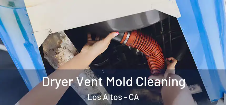 Dryer Vent Mold Cleaning Los Altos - CA