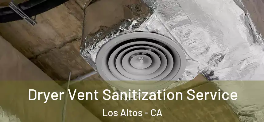 Dryer Vent Sanitization Service Los Altos - CA