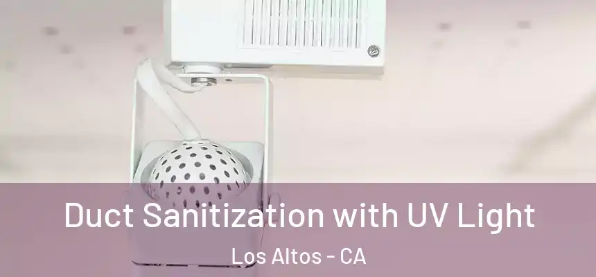  Duct Sanitization with UV Light Los Altos - CA