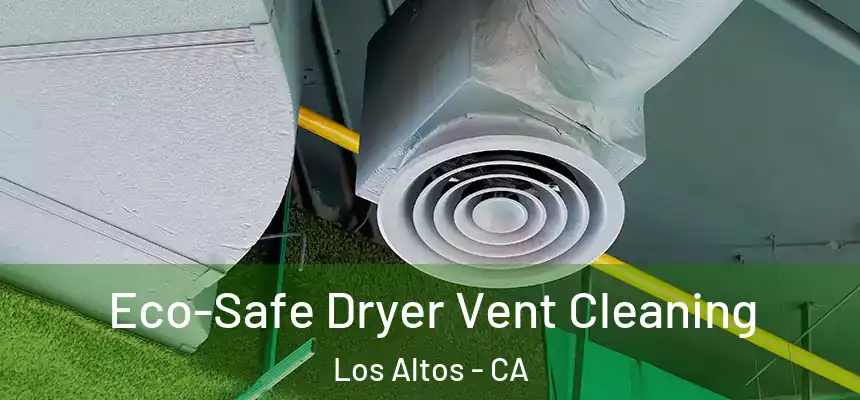 Eco-Safe Dryer Vent Cleaning Los Altos - CA