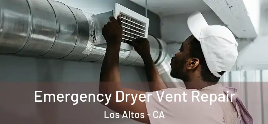 Emergency Dryer Vent Repair Los Altos - CA