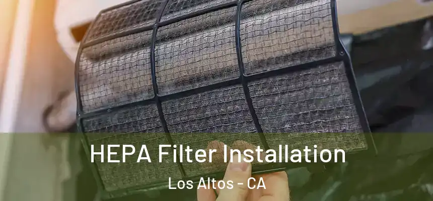 HEPA Filter Installation Los Altos - CA
