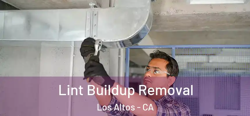 Lint Buildup Removal Los Altos - CA