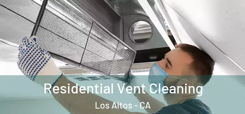 Residential Vent Cleaning Los Altos - CA