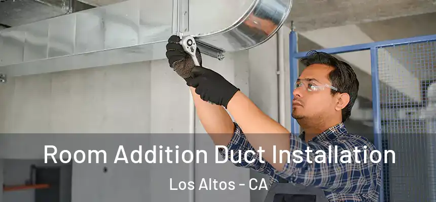  Room Addition Duct Installation Los Altos - CA