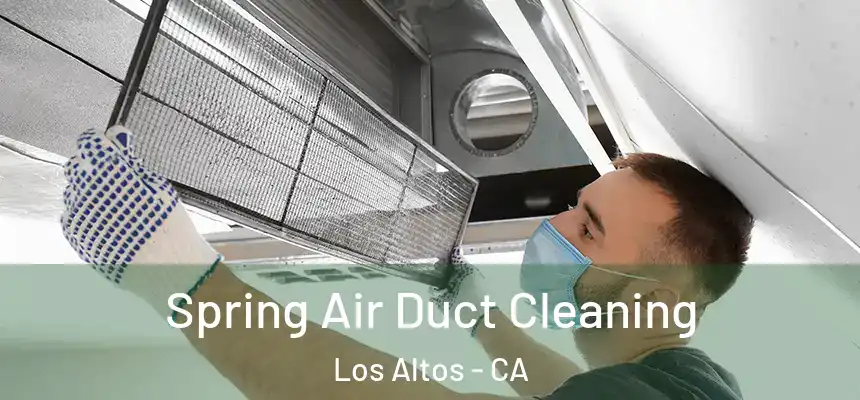 Spring Air Duct Cleaning Los Altos - CA