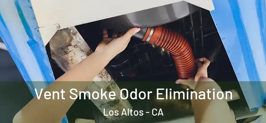  Vent Smoke Odor Elimination Los Altos - CA